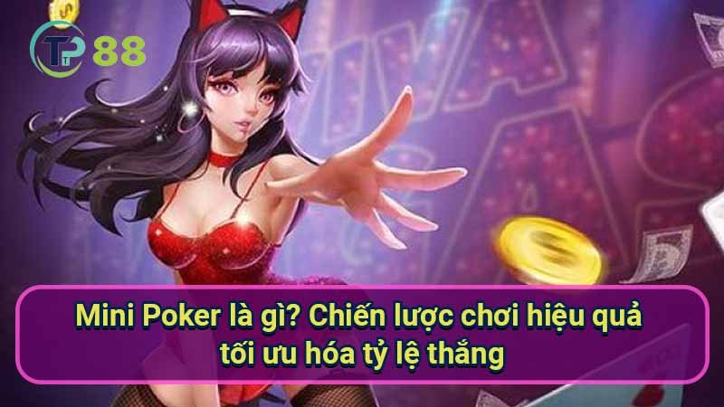 mini-poker-la-gi?-chien-luoc-choi-hieu-qua-toi-uu-hoa-ty-le-thang