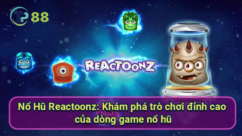 Nổ Hũ Reactoonz: Hướng dẫn chơi và chiến thắng lớn 2 no-hu-reactoonz:-kham-pha-tro-choi-dinh-cao-cua-dong-game-no-hu