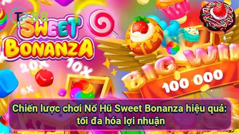 Nổ Hũ Sweet Bonanza: Hướng dẫn cách chơi chi tiết 4 chien-luoc-choi-no-hu-sweet-bonanza-hieu-qua:-toi-da-hoa-loi-nhuan