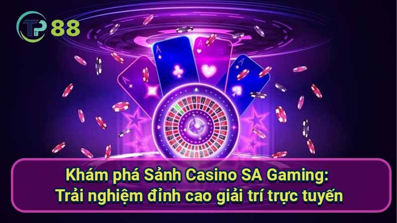 kham-pha-sanh-casino-sa-gaming:-trai-nghiem-dinh-cao-giai-tri-truc-tuyen