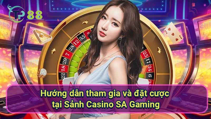 huong-dan-tham-gia-va-dat-cuoc-tai-sanh-casino-sa-gaming