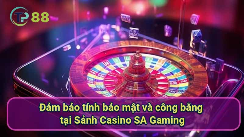 dam-bao-tinh-bao-mat-va-cong-bang-tai-sanh-casino-sa-gaming