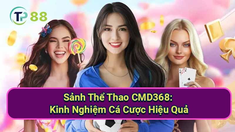 Sảnh Thể Thao CMD368: Kinh Nghiệm Cá Cược Hiệu Quả 2 sanh-the-thao-cmd368:-tong-quan-va-nhung-diem-noi-bat