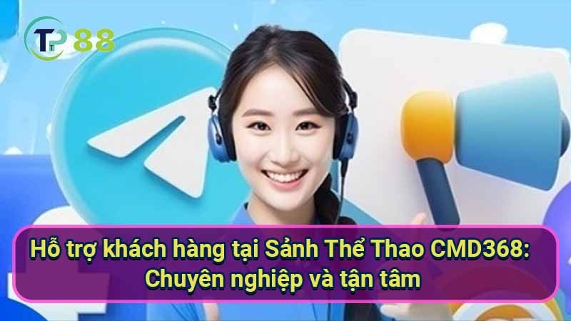 Sảnh Thể Thao CMD368: Kinh Nghiệm Cá Cược Hiệu Quả 4 ho-tro-khach-hang-tai-sanh-the-thao-cmd368:-chuyen-nghiep-va-tan-tam