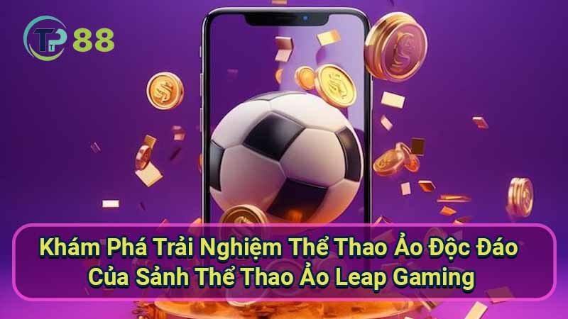 Sảnh Thể Thao Ảo Leap Gaming: Trải Nghiệm Thể Thao Độc Đáo 2 kham-pha-trai-nghiem-the-thao-ao-doc-dao-cua-sanh-the-thao-ao-leap-gaming