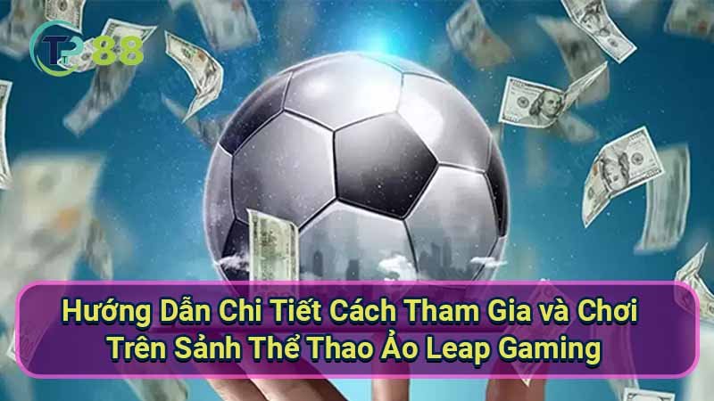 Sảnh Thể Thao Ảo Leap Gaming: Trải Nghiệm Thể Thao Độc Đáo 4 huong-dan-chi-tiet-cach-tham-gia-va-choi-tren-sanh-the-thao-ao-leap-gaming