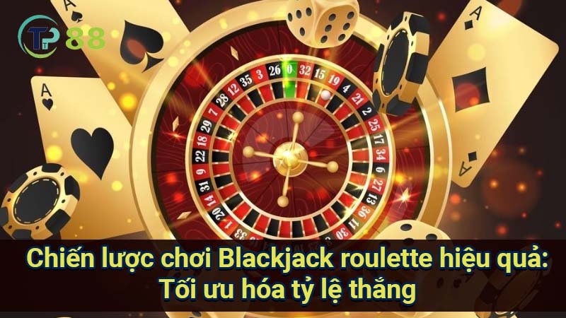 Blackjack Roulette: So sánh & Chiến lược thắng lớn 3 chien-luoc-choi-blackjack-roulette-hieu-qua:-toi-uu-hoa-ty-le-thang