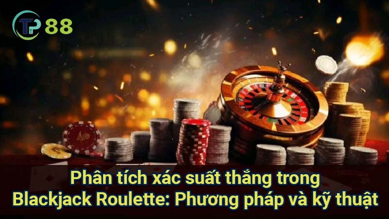 Blackjack Roulette: So sánh & Chiến lược thắng lớn 4 phan-tich-xac-suat-thang-trong-blackjack-roulette:-phuong-phap-va-ky-thuat