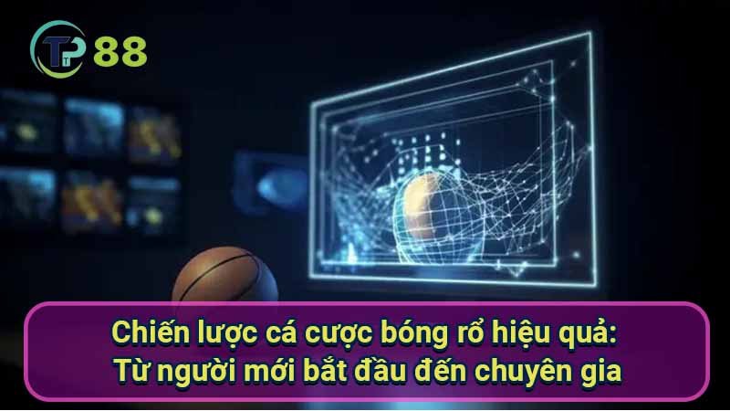 Thắng Lớn Với Cá Cược Bóng Rổ: Hướng Dẫn Từ Chuyên Gia 4 chien-luoc-ca-cuoc-bong-ro-hieu-qua:-tu-nguoi-moi-bat-dau-den-chuyen-gia