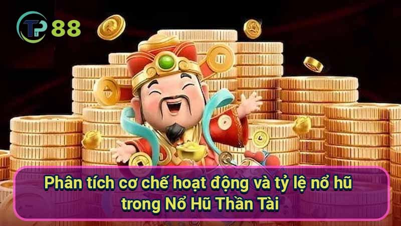 Thần Tài Tặng Lộc: Hướng Dẫn Chơi Nổ Hũ Thần Tài Chiến Thắng 3 phan-tich-co-che-hoat-dong-va-ty-le-no-hu-trong-no-hu-than-tai