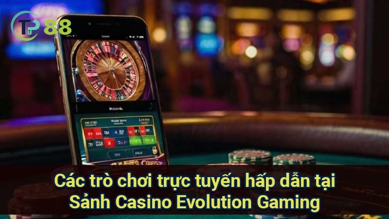 Sảnh Casino Evolution Gaming: Trải nghiệm đỉnh cao 3 cac-tro-choi-truc-tuyen-hap-dan-tai-sanh-casino-evolution-gaming