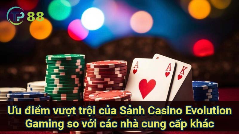 Sảnh Casino Evolution Gaming: Trải nghiệm đỉnh cao 4 uu-diem-vuot-troi-cua-sanh-casino-evolution-gaming-so-voi-cac-nha-cung-cap-khac
